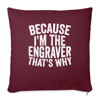 Artisanat - Parce que je suis le graveur - Housse de coussin décorative 45 x 45 cm - bordeaux - Devant