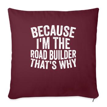 Artisanat - Parce que je suis le constructeur de routes - Housse de coussin décorative 45 x 45 cm - bordeaux - Devant
