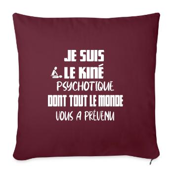 Je suis le kiné psychotique dont tout le monde - Housse de coussin décorative 45 x 45 cm - bordeaux - Devant