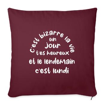 C'est bizarre la vie un jour t'es heureux t-shirt - Housse de coussin décorative 45 x 45 cm - bordeaux - Devant
