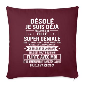Je Suis Déjà Pris Par Une Fille Super Géniale - Housse de coussin décorative 45 x 45 cm - bordeaux - Devant