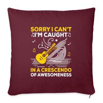 Désolé, je ne peux pas, je suis pris dans un crescendo de génial - Housse de coussin décorative 45 x 45 cm - bordeaux - Devant