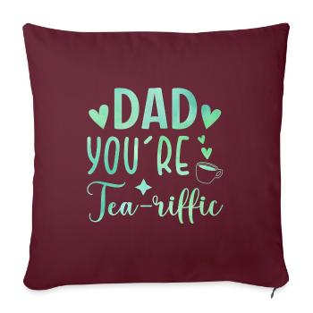Dad You're Tea-riffic Tea Lover Tea Drinker Cup Of - Sofakissenbezug 45 x 45 cm - Burgunderrot - Vorne