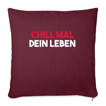 CHILL FOIS TA VIE drôle d’idée cadeau - Housse de coussin décorative 45 x 45 cm - bordeaux - Devant