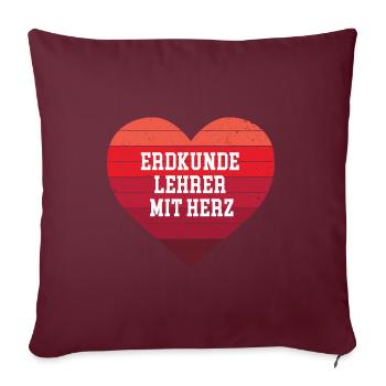Erdkunde Lehrer mit Herz Geologe Geo Lehrkraft - Sofakissenbezug 45 x 45 cm - Burgunderrot - Vorne