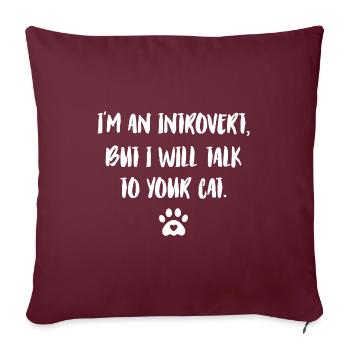 I'm An Introvert But I Will To Talk To Your Cat Ca - Sofakissenbezug 45 x 45 cm - Burgunderrot - Vorne