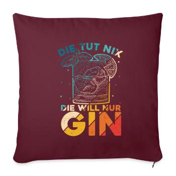 Die Tut Nix Die Will Nur Gin - Urlaub Schnaps Spru - Sofakissenbezug 45 x 45 cm - Burgunderrot - Vorne