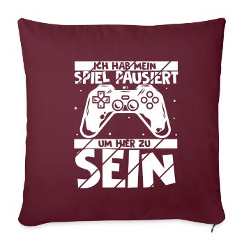 Ich Habe Mein Spiel Pausiert Um Hier Zu Sein Spiel - Sofakissenbezug 45 x 45 cm - Burgunderrot - Vorne