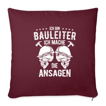 Ich Bin Bauleiter Ich Mache Die Ansagen Bauleiter - Sofakissenbezug 45 x 45 cm - Burgunderrot - Vorne