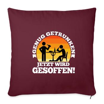 Genug getrunken jetzt wird gesoffen - Sofakissenbezug 45 x 45 cm - Burgunderrot - Vorne