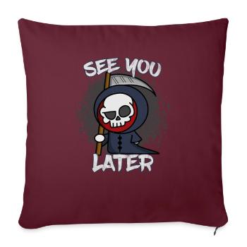 See You Later - Lustiger Sensenmann - Halloween - Sofakissenbezug 45 x 45 cm - Burgunderrot - Vorne