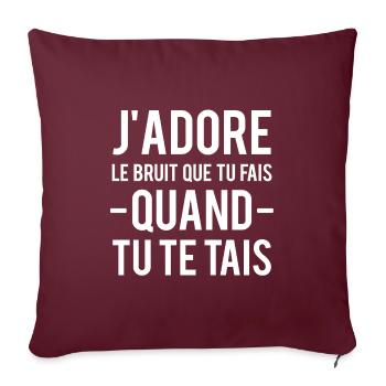 J'adore le bruit que tu fais quand tu te tais - Housse de coussin décorative 45 x 45 cm - bordeaux - Devant