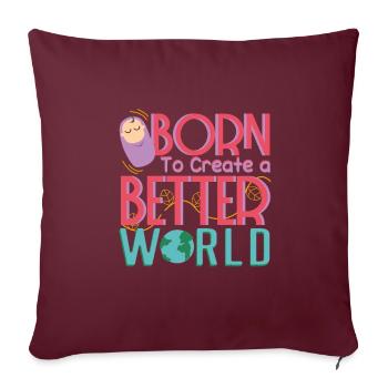 Humanist Create A Better World Tea Amazing Gift - Sofa pillowcase 17,3'' x 17,3'' (45 x 45 cm) - burgundy - Front