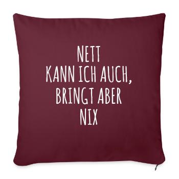 Nett kann ich auch - bringt aber nix - Sofakissenbezug 45 x 45 cm - Burgunderrot - Vorne