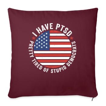 I Have PTSD Pretty Tired Of Stupid Democrats USA - Sofakissenbezug 45 x 45 cm - Burgunderrot - Vorne