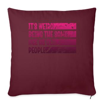 Personnes âgées C’est bizarre d’avoir le même âge que les personnes âgées - Housse de coussin décorative 45 x 45 cm - bordeaux - Devant