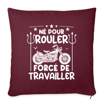 Né pour rouler, forcé de travailler | fan de motos - Housse de coussin décorative 45 x 45 cm - bordeaux - Devant