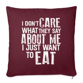 Je me fiche de ce qu’ils disent de moi. Mangez, Mangez - Housse de coussin décorative 45 x 45 cm - bordeaux - Devant