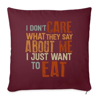 Je me fiche de ce qu’ils disent de moi. Mangez, Mangez - Housse de coussin décorative 45 x 45 cm - bordeaux - Devant