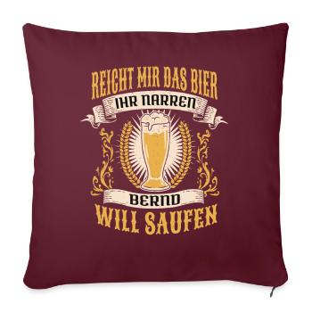 Reicht Mir Das Bier Bernd Saufen Namen - Sofakissenbezug 45 x 45 cm - Burgunderrot - Vorne