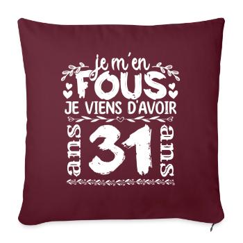 Anniversaire 31 ans | Je m'en fous j'ai 31 ans - Housse de coussin décorative 45 x 45 cm - bordeaux - Devant