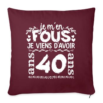 Anniversaire 40 ans | Je m'en fous j'ai 40 ans - Housse de coussin décorative 45 x 45 cm - bordeaux - Devant