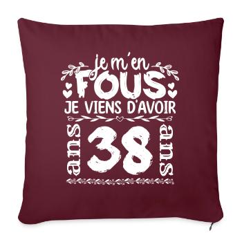 Anniversaire 38 ans | Je m'en fous j'ai 38 ans - Housse de coussin décorative 45 x 45 cm - bordeaux - Devant