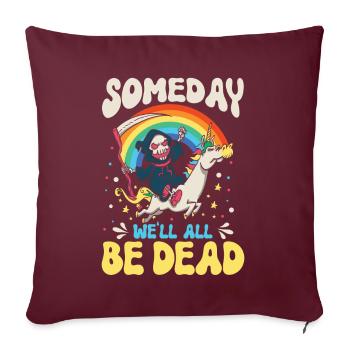 Eines Tages Werden Wir Alle Tot Sein Rainbow - Sofakissenbezug 45 x 45 cm - Burgunderrot - Vorne