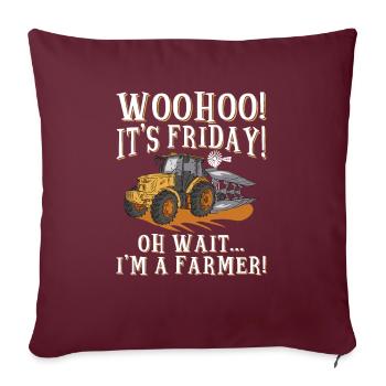 Woo Hoo It Is Friday Oh Wait I'm A Farmer - Bauer - Sofakissenbezug 45 x 45 cm - Burgunderrot - Vorne