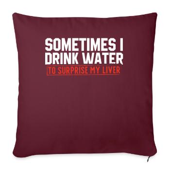 Manchmal Trinke Ich Wasser, Um Meine Leber Zu - Sofakissenbezug 45 x 45 cm - Burgunderrot - Vorne