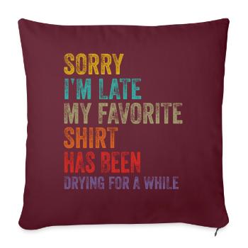 Désolé im Late Housewife Cleaning Men Women Funny - Housse de coussin décorative 45 x 45 cm - bordeaux - Devant