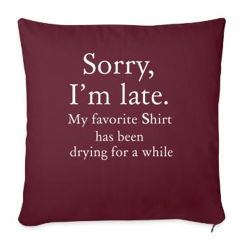Désolé im Late Housewife Cleaning Men Women Funny - Housse de coussin décorative 45 x 45 cm - bordeaux - Devant