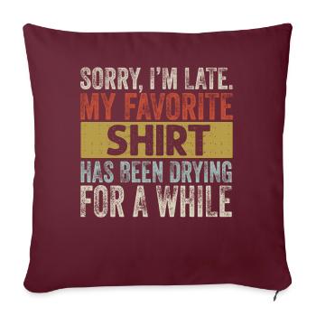 Désolé im Late Housewife Cleaning Men Women Funny - Housse de coussin décorative 45 x 45 cm - bordeaux - Devant