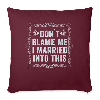 Ne me blâmez pas, je me suis marié dans cet homme femmes drôle - Housse de coussin décorative 45 x 45 cm - bordeaux - Devant