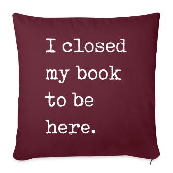 J’ai fermé mon livre pour être ici rat de bibliothèque drôle en disant - Housse de coussin décorative 45 x 45 cm - bordeaux - Devant