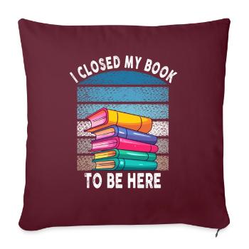 J’ai fermé mon livre pour être ici rat de bibliothèque drôle en disant - Housse de coussin décorative 45 x 45 cm - bordeaux - Devant