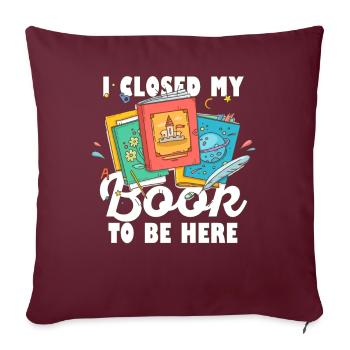 J’ai fermé mon livre pour être ici rat de bibliothèque drôle en disant - Housse de coussin décorative 45 x 45 cm - bordeaux - Devant