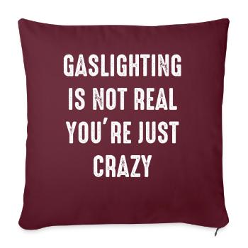 Gaslighting ist nicht real, du bist einfach verrückt - Sofakissenbezug 45 x 45 cm - Burgunderrot - Vorne