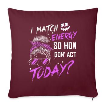 Je fais correspondre l’énergie, alors comment nous allons agir aujourd’hui - Housse de coussin décorative 45 x 45 cm - bordeaux - Devant