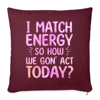 Je fais correspondre l’énergie, alors comment nous allons agir aujourd’hui - Housse de coussin décorative 45 x 45 cm - bordeaux - Devant