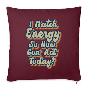 Je fais correspondre l’énergie, alors comment nous allons agir aujourd’hui - Housse de coussin décorative 45 x 45 cm - bordeaux - Devant