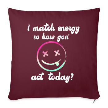Je fais correspondre l’énergie, alors comment nous allons agir aujourd’hui - Housse de coussin décorative 45 x 45 cm - bordeaux - Devant