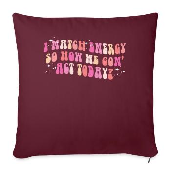 Je fais correspondre l’énergie, alors comment nous allons agir aujourd’hui - Housse de coussin décorative 45 x 45 cm - bordeaux - Devant