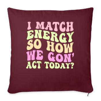 Je fais correspondre l’énergie, alors comment nous allons agir aujourd’hui - Housse de coussin décorative 45 x 45 cm - bordeaux - Devant