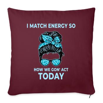 Je fais correspondre l’énergie, alors comment nous allons agir aujourd’hui - Housse de coussin décorative 45 x 45 cm - bordeaux - Devant