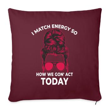 Je fais correspondre l’énergie, alors comment nous allons agir aujourd’hui - Housse de coussin décorative 45 x 45 cm - bordeaux - Devant