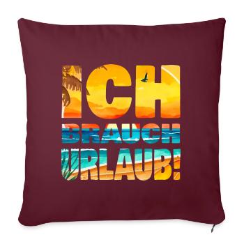 Brauche Urlaub Burnout Stress ausruhen Erholung - Sofakissenbezug 45 x 45 cm - Burgunderrot - Vorne
