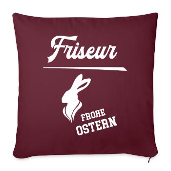Friseur Frohe Ostern Oster Outfit Frisör Coiffeur - Sofakissenbezug 45 x 45 cm - Burgunderrot - Vorne