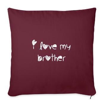 i love my brother 2 - Sofakissenbezug 45 x 45 cm - Burgunderrot - Vorne