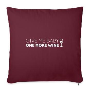 Give me Baby one more wine Vino Wein 90er - Sofakissenbezug 45 x 45 cm - Burgunderrot - Vorne